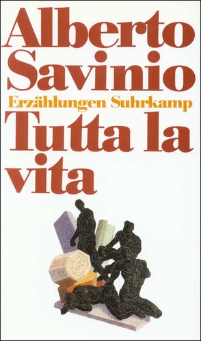 Tutta la vita. Das ganze Leben von Frank,  Joachim A., Savinio,  Alberto