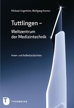 Tuttlingen – Weltzentrum der Medizintechnik von Ungethüm,  Michael