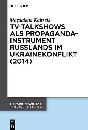 TV-Talkshows als Propagandainstrument Russlands im Ukrainekonflikt (2014) von Kaltseis,  Magdalena