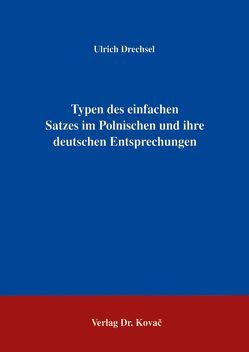 Typen des einfachen Satzes im Polnischen und ihre deutschen Entsprechungen von Drechsel,  Ulrich