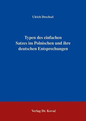 Typen des einfachen Satzes im Polnischen und ihre deutschen Entsprechungen von Drechsel,  Ulrich