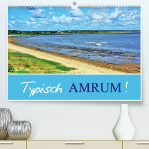 Typisch Amrum! (Premium, hochwertiger DIN A2 Wandkalender 2021, Kunstdruck in Hochglanz) von Heußlein,  Jutta