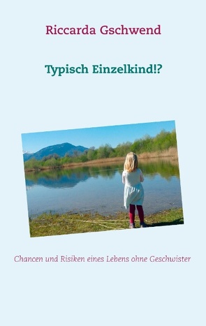 Typisch Einzelkind!? von Gschwend,  Riccarda