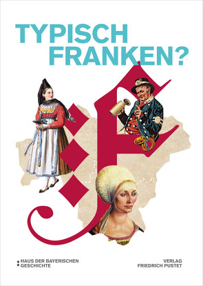 Typisch Franken? von Blume,  Johanna E., Fiederer,  Fabian, Haus der Bayerischen Geschichte, Ketzer,  Christine, Paulus,  Christof, Riepertinger,  Rainhard