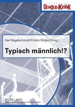 Typisch männlich!? von Nagelschmidt,  Ilse, Wojke,  Kristin