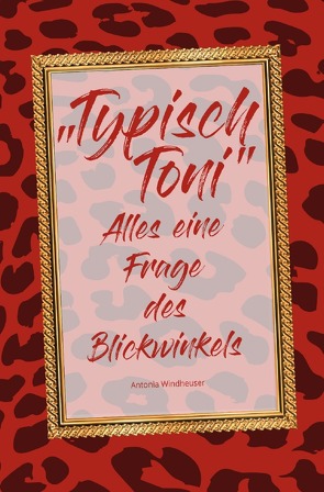 „Typisch Toni“ – Alles eine Frage des Blickwinkels von Windheuser,  Antonia