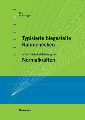 Typisierte biegesteife Rahmenecken von Schlesinger,  Felix, Uth,  Hans-Joachim