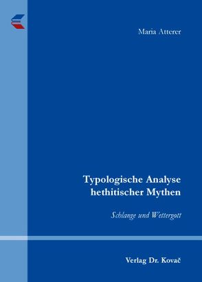 Typologische Analyse hethitischer Mythen von Atterer,  Maria