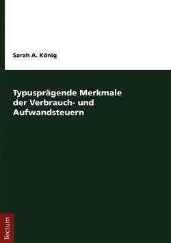 Typusprägende Merkmale der Verbrauch- und Aufwandsteuern von König,  Sarah A.