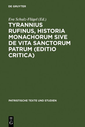 Tyrannius Rufinus, Historia monachorum sive de Vita Sanctorum Patrum (Editio critica) von Schulz-Flügel,  Eva