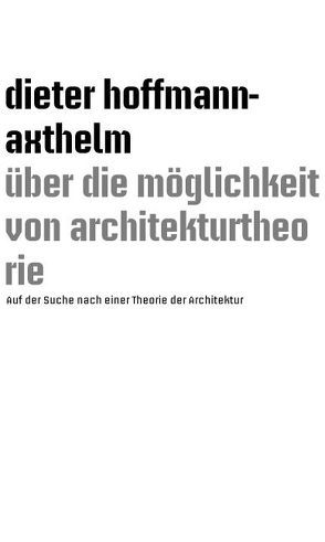 ü̈ber die möglichkeit von architekturtheorie von Hoffmann-Axthelm,  Dieter