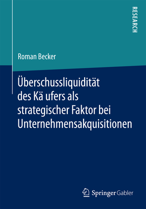 Überschussliquidität des Käufers als strategischer Faktor bei Unternehmensakquisitionen von Becker,  Roman