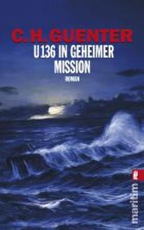 U 136 in geheimer Mission von Guenter,  C H