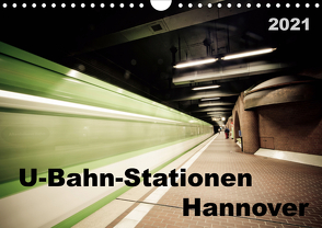 U-Bahn-Stationen Hannover (Wandkalender 2021 DIN A4 quer) von SchnelleWelten