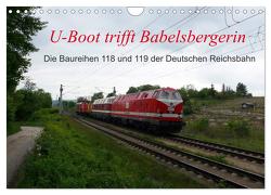 U-Boot trifft Babelsbergerin. Die Baureihen 118 und 119 der Deutschen Reichsbahn (Wandkalender 2024 DIN A4 quer), CALVENDO Monatskalender von Gerstner,  Wolfgang