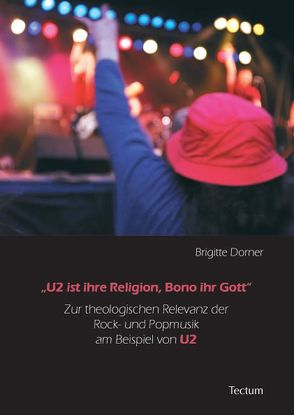 „U2 ist ihre Religion, Bono ihr Gott“ von Dorner,  Brigitte