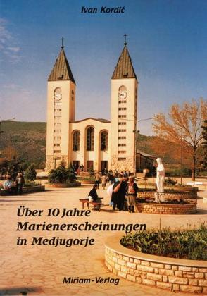 Über 10 Jahre Marienerscheinungen in Medjugorje von Kordić,  Ivan