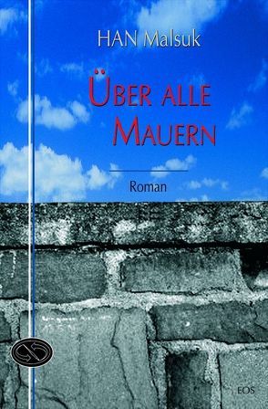 Über alle Mauern von Han,  Malsuk, Huwe,  Albrecht, Kim,  Young-Jin, Schulz,  Sun-Ok