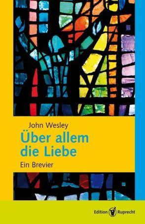 Über allem die Liebe von Falk,  Gotthard, Gebhardt,  Robert, Hampe,  Johann Christoph, Handt,  Hartmut, Hunziker,  Gotthilf, Klaiber,  Annegret, Klaiber,  Christoph, Kohler,  Karmel, Mohr,  Karsten, Pöll,  Lothar, Robbe, Soberger,  Siegfried, Steffensky,  Fulbert, Voigt,  Ulrike, Wesley,  John