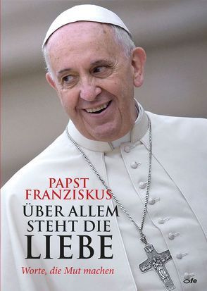 Über allem steht die Liebe von Abeln,  Reinhard, Bergoglio,  Jorge (Papst Franziskus)