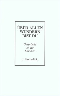 Über allen Wundern bist du von Fischedick,  Johannes