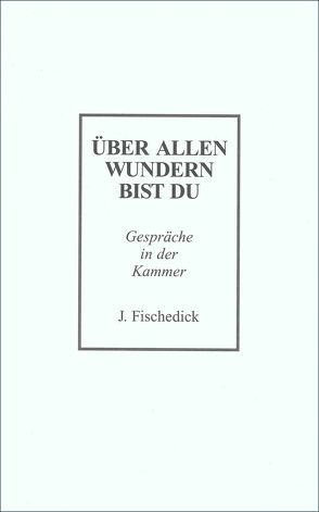 Über allen Wundern bist du von Fischedick,  Johannes