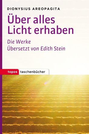 Über alles Licht erhaben von Pseudo-Dionysius Areopagita, Stein,  Edith