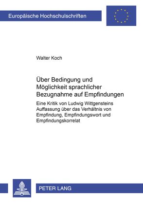 Über Bedingung und Möglichkeit sprachlicher Bezugnahme auf Empfindungen von Koch,  Walter