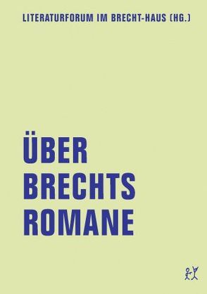 Über Brechts Romane von Brady,  Martin, Ebert,  Sophia, Fehervary,  Helen, Hakkarainen,  Marja-Leena, Hippe,  Christian, Müller,  Klaus-Detlef, Schönfield,  Ernest, Wagner,  Frank D, Willer,  Stefan