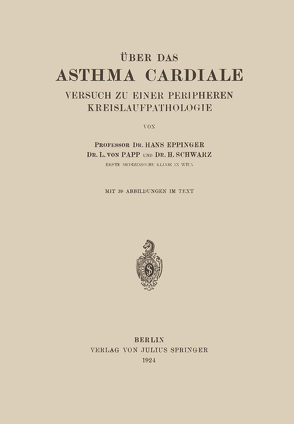 Über das Asthma Cardiale Versuch zu einer Peripheren Kreislaufpathologie von Eppinger,  Hans, Papp,  L. von, Schwarz,  H.