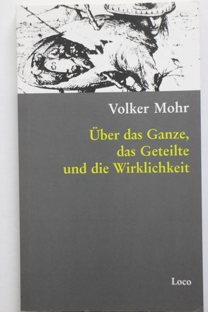 Über das Ganze, das Geteilte und die Wirklichkeit von Mohr,  Volker