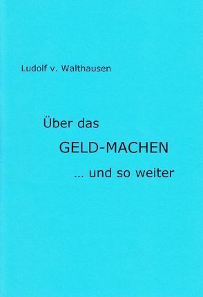 Über das Geld-Machen… und so weiter von Walthausen,  Ludolf von