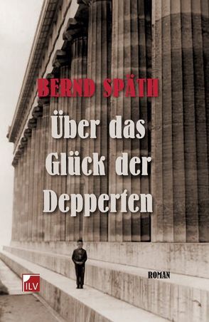 Über das Glück der Depperten von Späth,  Bernd