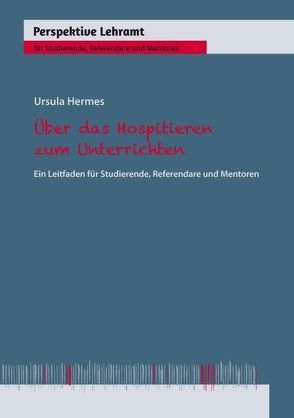 Über das Hospitieren zum Unterrichten von Hermes,  Ursula