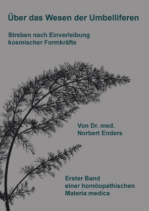 Über das Wesen der Umbelliferen – Streben nach Einverleibung kosmischer Formkräfte von Enders,  Norbert