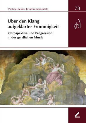 Über den Klang aufgeklärter Frömmigkeit. Retrospektive und Progression in der geistlichen Musik von Omonsky,  Ute, Stiftung Kloster Michaelstein