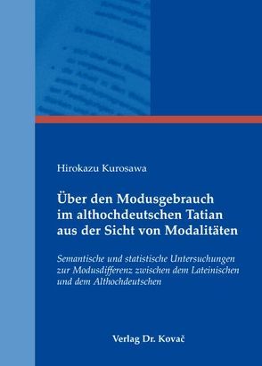 Über den Modusgebrauch im althochdeutschen Tatian aus der Sicht von Modalitäten von Kurosawa,  Hirokazu