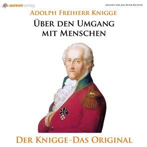 Über den Umgang mit Menschen von Knigge,  Adolf Freiherr von, Knigge,  Adolf von, Knigge,  Adolph Freiherr, Knigge,  Adolph Freiherr von