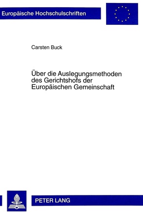 Über die Auslegungsmethoden des Gerichtshofs der Europäischen Gemeinschaft von Buck,  Carsten