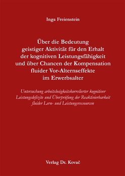 Über die Bedeutung geistiger Aktivität für den Erhalt der kognitiven Leistungsfähigkeit und über Chancen der Kompensation fluider Vor-Alternseffekte im Erwerbsalter von Freienstein,  Inga