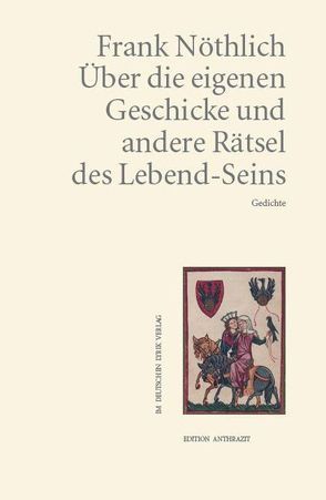 Über die eigenen Geschicke und andere Rätsel des Lebend-Seins von Nöthlich,  Frank