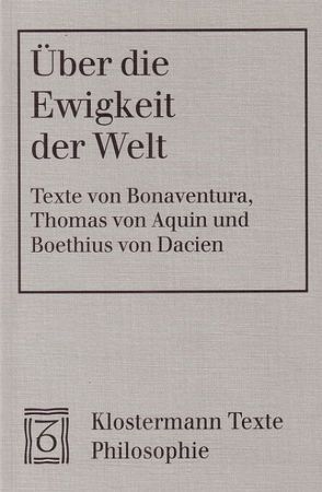 Über die Ewigkeit der Welt von Boethius von Dacien, Bonaventura, Nickl,  Peter, Schönberger,  Rolf, Thomas von Aquin