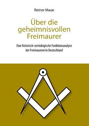 Über die geheimnisvollen Freimaurer von Maue,  Reiner