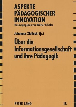 Über die Informationsgesellschaft und ihre Pädagogik von Zielinski,  Johannes