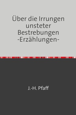 Über die Irrungen unsteter Bestrebungen -Erzählungen- von Pfaff,  Jörn