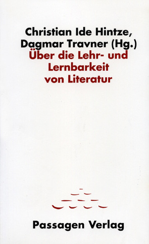 Über die Lehr- und Lernbarkeit von Literatur von Bauer,  Wolfgang, Hintze,  Christian, Hintze,  Christian I, Rühm,  Gerhard, Schmidt-Dengler,  Wendelin, Travner,  Dagmar