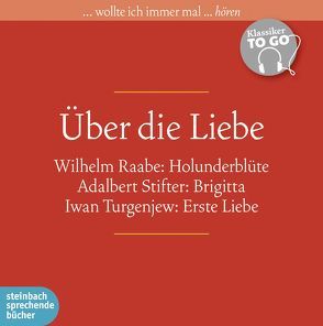 Über die Liebe von Bögel,  Hans-Peter, Kilian,  Heinz, Raabe,  Wilhelm, Reinhard,  Regina, Stifter,  Adalbert, Turgenjew,  Iwan