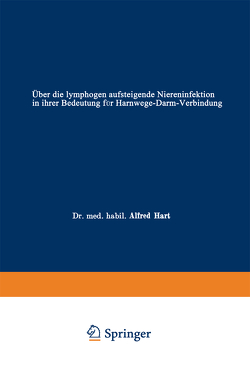 Über die lymphogen aufsteigende Niereninfektion in ihrer Bedeutung für Harnwege-Darm-Verbindung von Hart,  Alfred