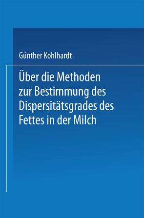 Über die Methoden zur Bestimmung des DispersitÄtsgrades des Fettes in der Milch von Kohlhardt,  Guenter