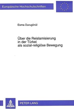 Über die Reislamisierung in der Türkei als sozial-religiöse Bewegung von Durugönül,  Esma